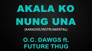 Video thumbnail of "Akala Ko Nung Una - O.C. Dawgs ft. Future Thug (Karaoke/Instrumental)"