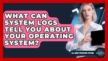 What Can System Logs Tell You About Your Operating System? - All About Operating Systems
