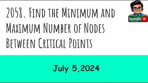 2058. Find the Minimum and Maximum Number of Nodes Between Critical Points || C# || July 2024