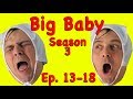 BIG BABY BIG BABY! Season 3 Ep. 13-18