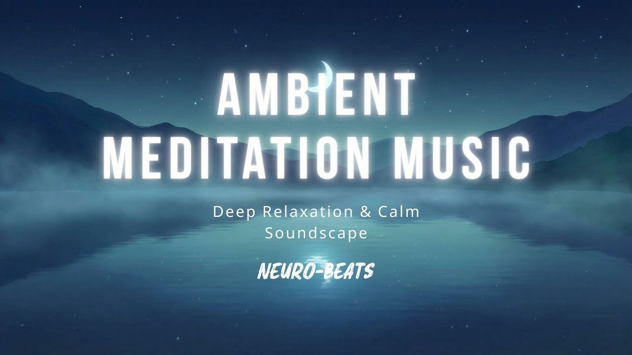 Ambient Meditation Music 🌙 Deep Relaxation & Calm Soundscape (No Vocals)