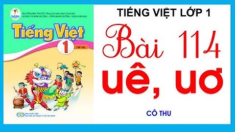 Bài 114:  uê ươ | Tiếng Việt lớp 1 Sách Cánh Diều | Cô Thu