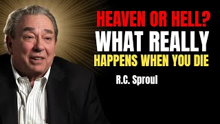 Heaven Or Hell? What Really Happens When You Die | Rc Sproul Sermons On Prayer