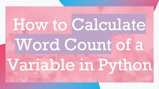 How to Calculate Word Count of a Variable in Python