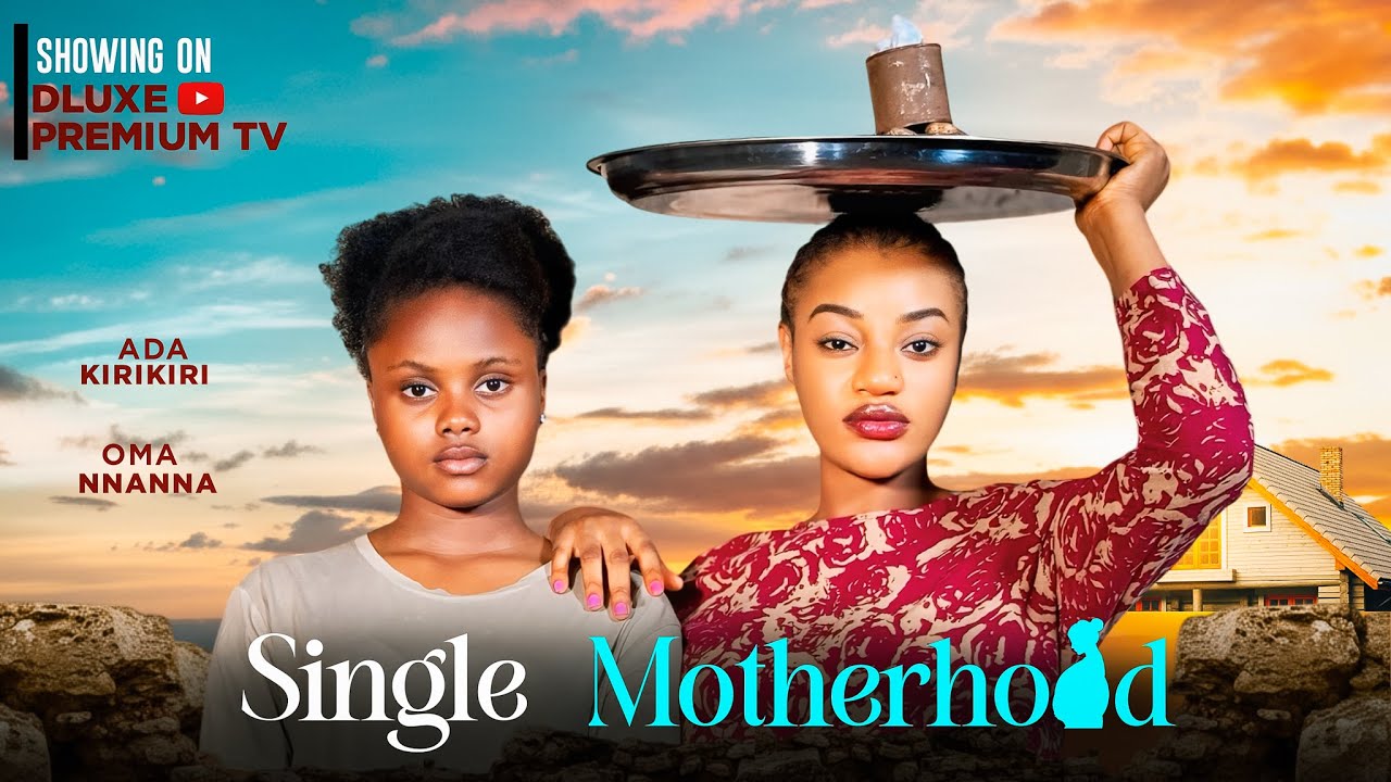 SINGLE MOTHERHOOD ADA KIRIKIRI OMA NNANNA Latest Nigerian 2025 Full single-motherhood-ada-kirikiri-oma-nnanna-latest-nigerian-2025-full
