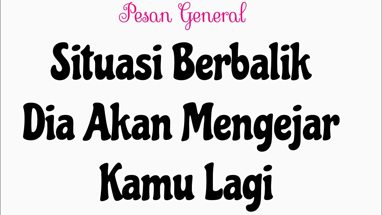 SITUASI YANG AKAN BERBALIK, DIA YANG AKAN MENGEJAR KAMU LUAR BIASA