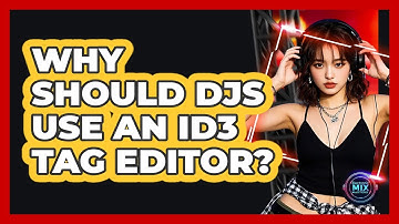 Why Should DJs Use An ID3 Tag Editor?