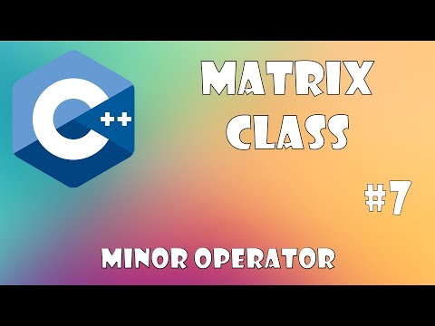 Matrix Class C++ - Minor Matrix operator. Part #7