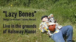 "Lazy Bones" (Carmichael/ Mercer), live at Halsway Manor