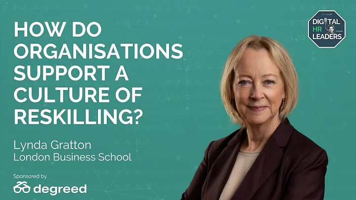 HOW DO ORGANISATIONS SUPPORT A CULTURE OF RESKILLING? (Interview with Lynda Gratton)