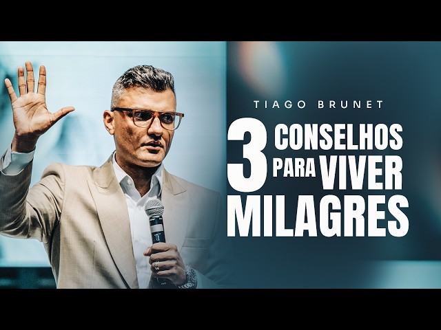 3 conselhos para viver milagres | Tiago Brunet class=