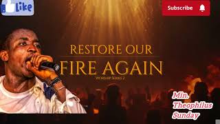🔥Restore Our Fire Again” — Worship Series 2 (Min. Theophilus Sunday)