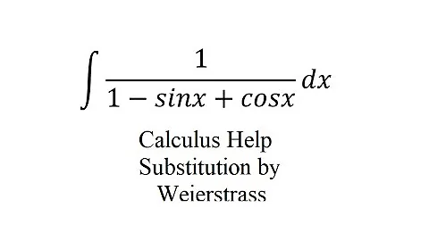 Calculus Help: Integral of 1/(1-sinx+cosx) dx - Integration by Weierstrass substitution