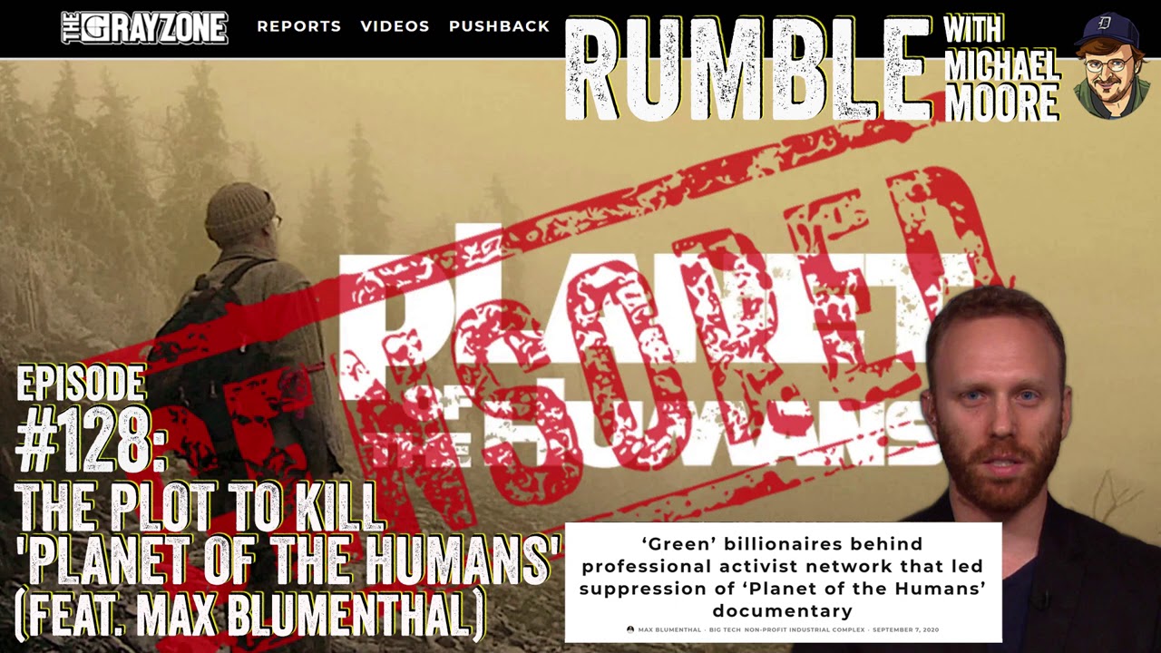 Ep. 128: The Plot To Kill 'Planet of the Humans' (feat. Max Blumenthal) (2020)