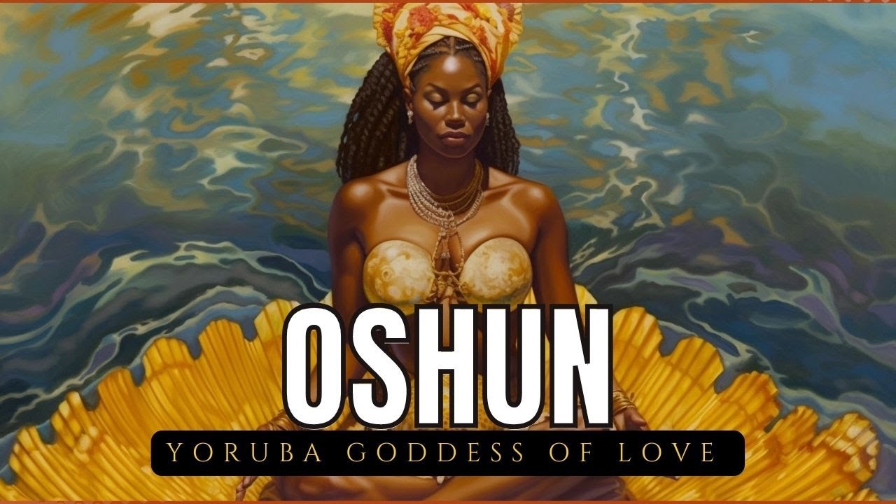 Oshun: The Divine Goddess of Love and Sensuality in Yoruba Mythology