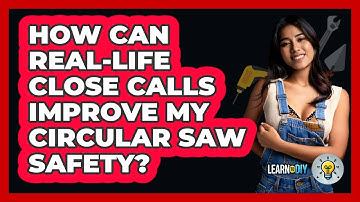 How Can Real-life Close Calls Improve My Circular Saw Safety? - LearnToDIY360.com