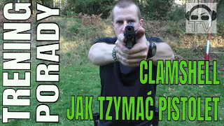 [7] Clamshell... czyli jak trzymać pistolet.