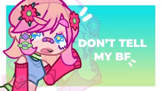Don’t tell my bf !! ⟢