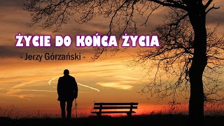Życie do końca życia - Jerzy Górzański