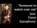 Someone to watch over me Jazz Tenor Saxophone