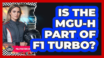 Is The MGU-H Part Of F1 Turbo?