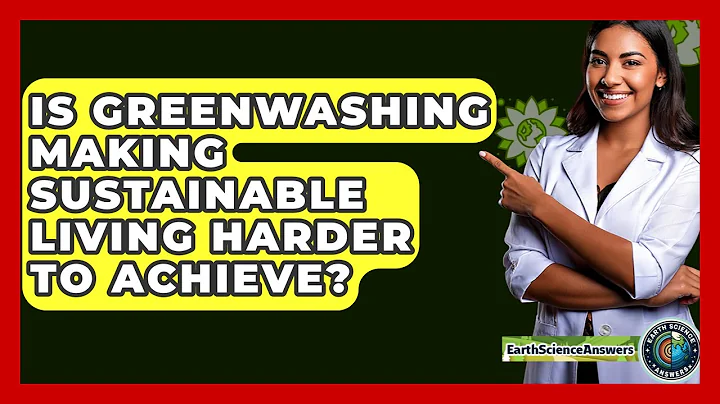 Is Greenwashing Making Sustainable Living Harder To Achieve? - Earth Science Answers