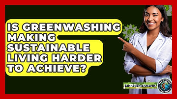 Is Greenwashing Making Sustainable Living Harder To Achieve? - Earth Science Answers