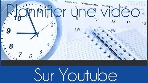 [TUTO] COMMENT PLANIFIER UNE VIDEO YOUTUBE ?
