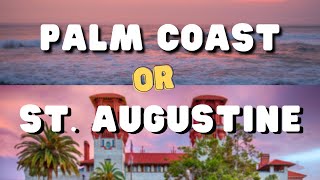 Living in Palm Coast to St Augustine | Comparison Lifestyle, Homes & Cost  #floridarealestate