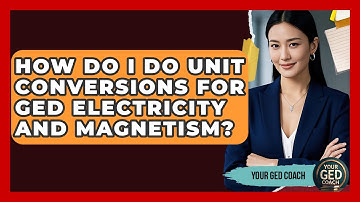 How Do I Do Unit Conversions For GED Electricity And Magnetism? - Your GED Coach
