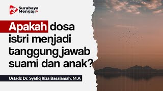 Apakah dosa istri menjadi tanggung jawab suami dan anak? - Ustadz Dr.  Syafiq Riza Basalamah, M.A.