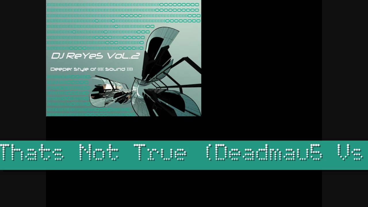 Deadmau5 - Thats Not True (Deadmau5 Vs. DJ Reyes Dream Electro Mix)