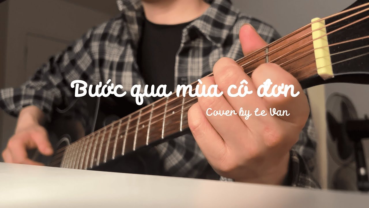 BƯỚC QUA MÙA CÔ ĐƠN - VŨ. | Le Van (Cover)