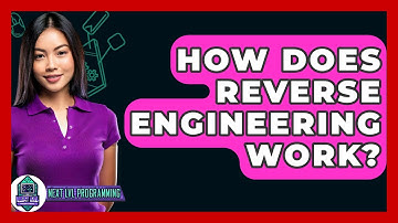 How Does Reverse Engineering Work? - Next LVL Programming