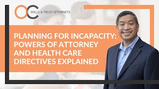Planning for Incapacity: Powers of Attorney and Health Care Directives Explained