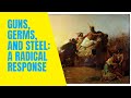 Guns, Germs, and Steel: a Radical Response