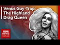 Venus guytrap the highland drag queen  bbc scotland news