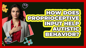 How Does Proprioceptive Input Help Autistic Behavior? - Answers About Autism