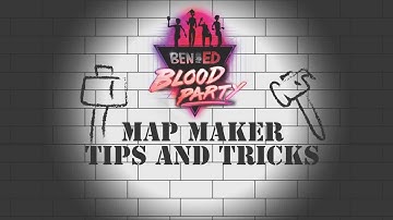 Ben and Ed: Blood Party Map Maker Tips and Tricks!