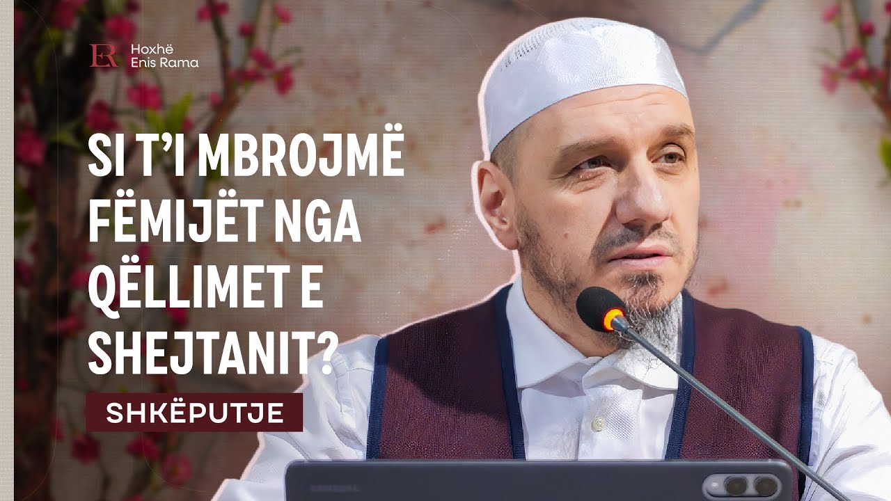 SHKËPUTJE | Si t'i mbrojmë fëmijët nga qëllimet e shejtanit? - Enis Rama
