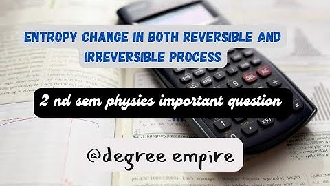 Entropy change in both   reversible and  irreversible process