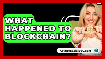 What Happened To Blockchain? - CryptoBasics360.com