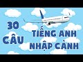 30 câu tiếng Anh giao tiếp khi nhập cảnh