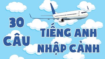 30 câu tiếng Anh giao tiếp khi nhập cảnh