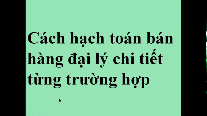 Cách hạch toán bán hàng qua đại lý thu hộ