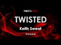 Twisted - Keith Sweat karaoke