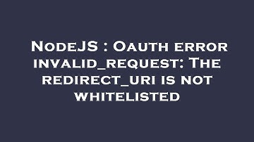 NodeJS : Oauth error invalid_request: The redirect_uri is not whitelisted