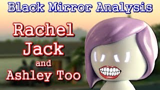 Black Mirror Analysis | Rachel, Jack and Ashley Too