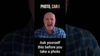 Ask yourself this before you take a photo