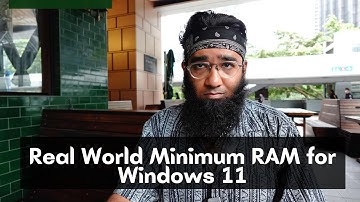 Real World Minimum RAM for Windows 11?